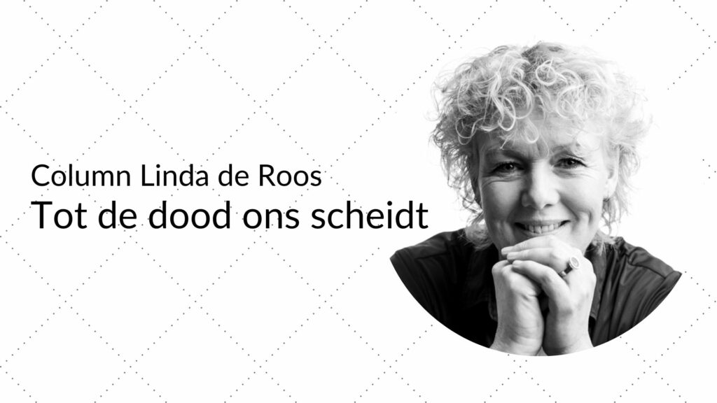 Column – Tot de dood ons scheidt